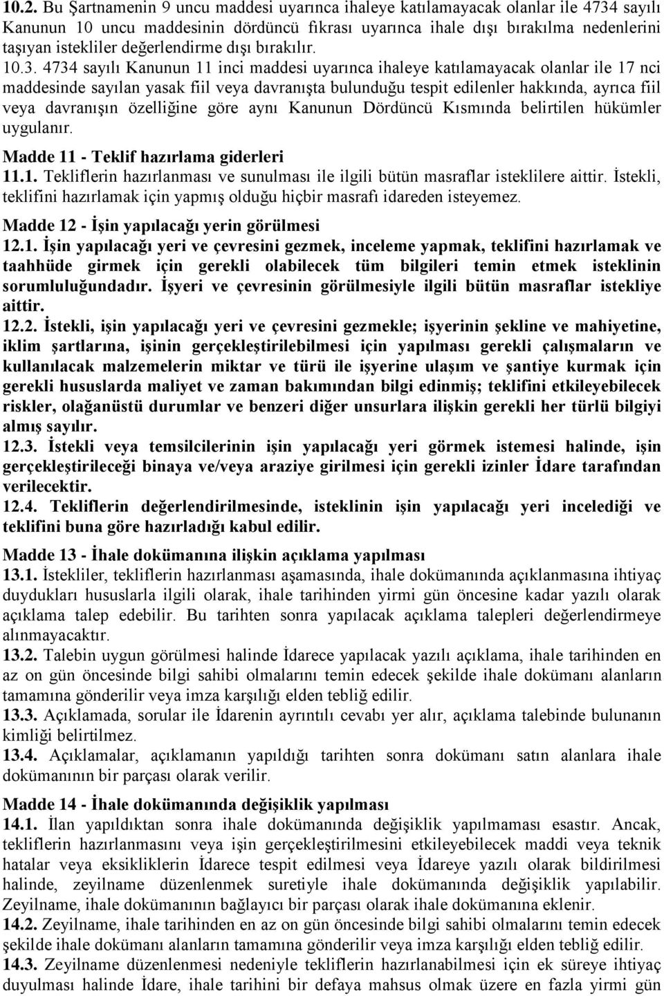 4734 sayılı Kanunun 11 inci maddesi uyarınca ihaleye katılamayacak olanlar ile 17 nci maddesinde sayılan yasak fiil veya davranıģta bulunduğu tespit edilenler hakkında, ayrıca fiil veya davranıģın