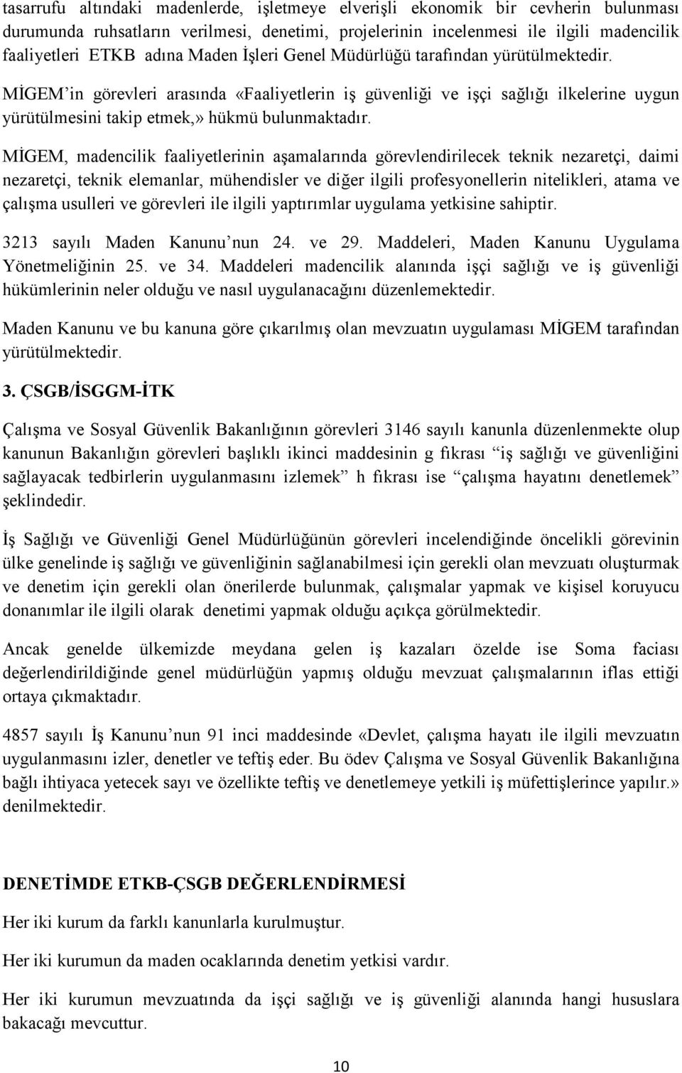 MĐGEM, madencilik faaliyetlerinin aşamalarında görevlendirilecek teknik nezaretçi, daimi nezaretçi, teknik elemanlar, mühendisler ve diğer ilgili profesyonellerin nitelikleri, atama ve çalışma