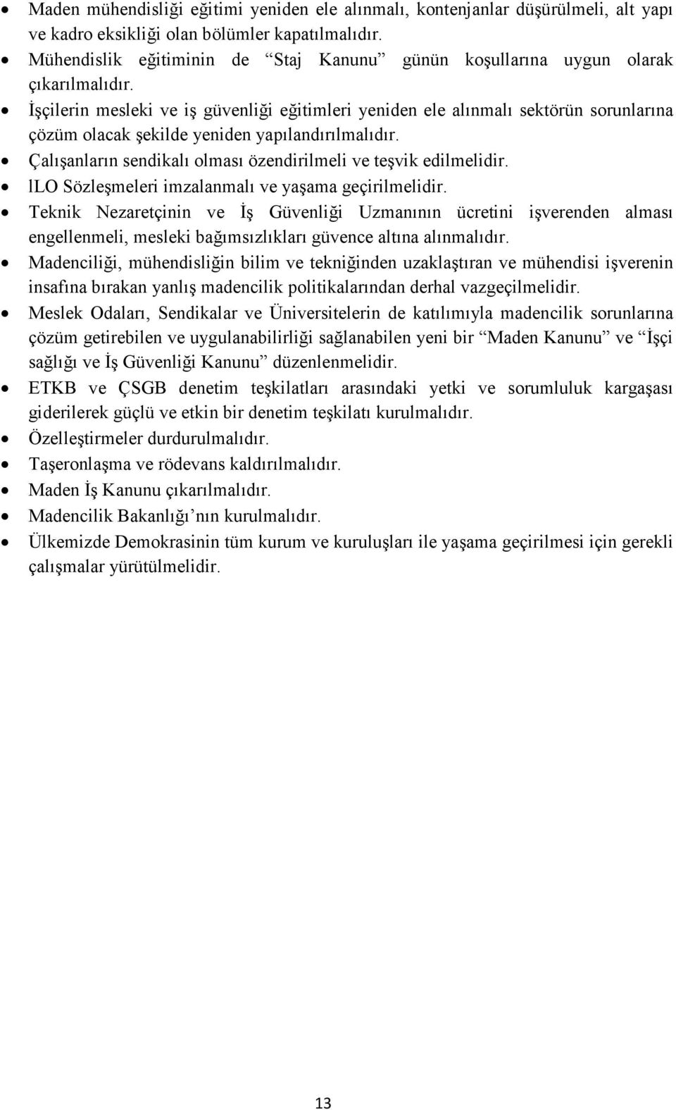 Đşçilerin mesleki ve iş güvenliği eğitimleri yeniden ele alınmalı sektörün sorunlarına çözüm olacak şekilde yeniden yapılandırılmalıdır.