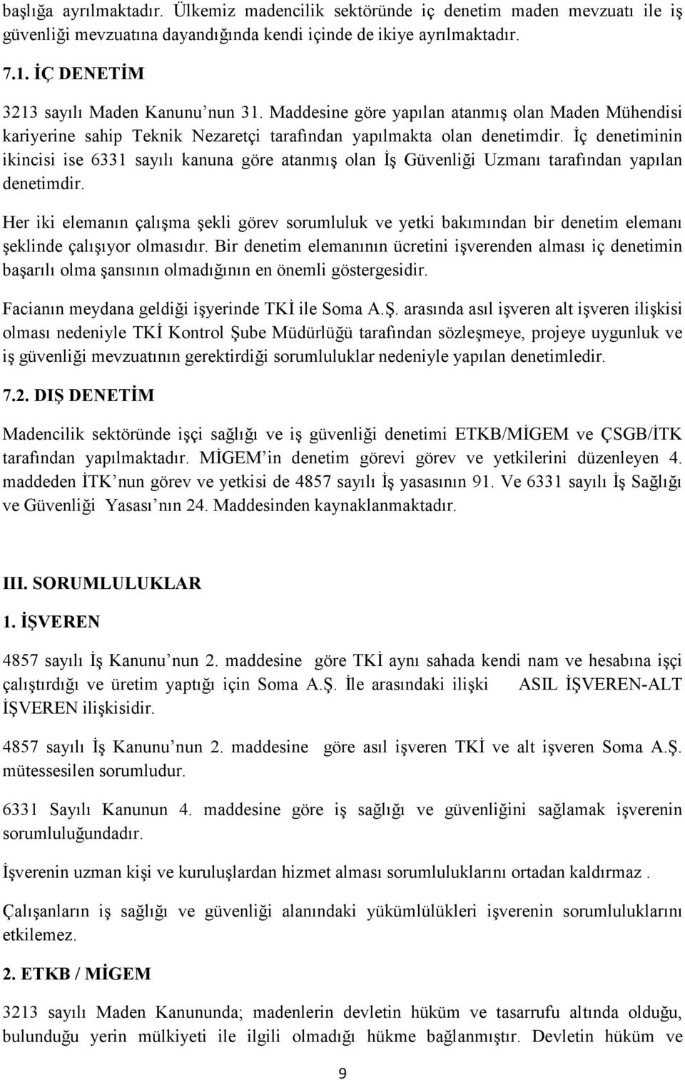 Đç denetiminin ikincisi ise 6331 sayılı kanuna göre atanmış olan Đş Güvenliği Uzmanı tarafından yapılan denetimdir.