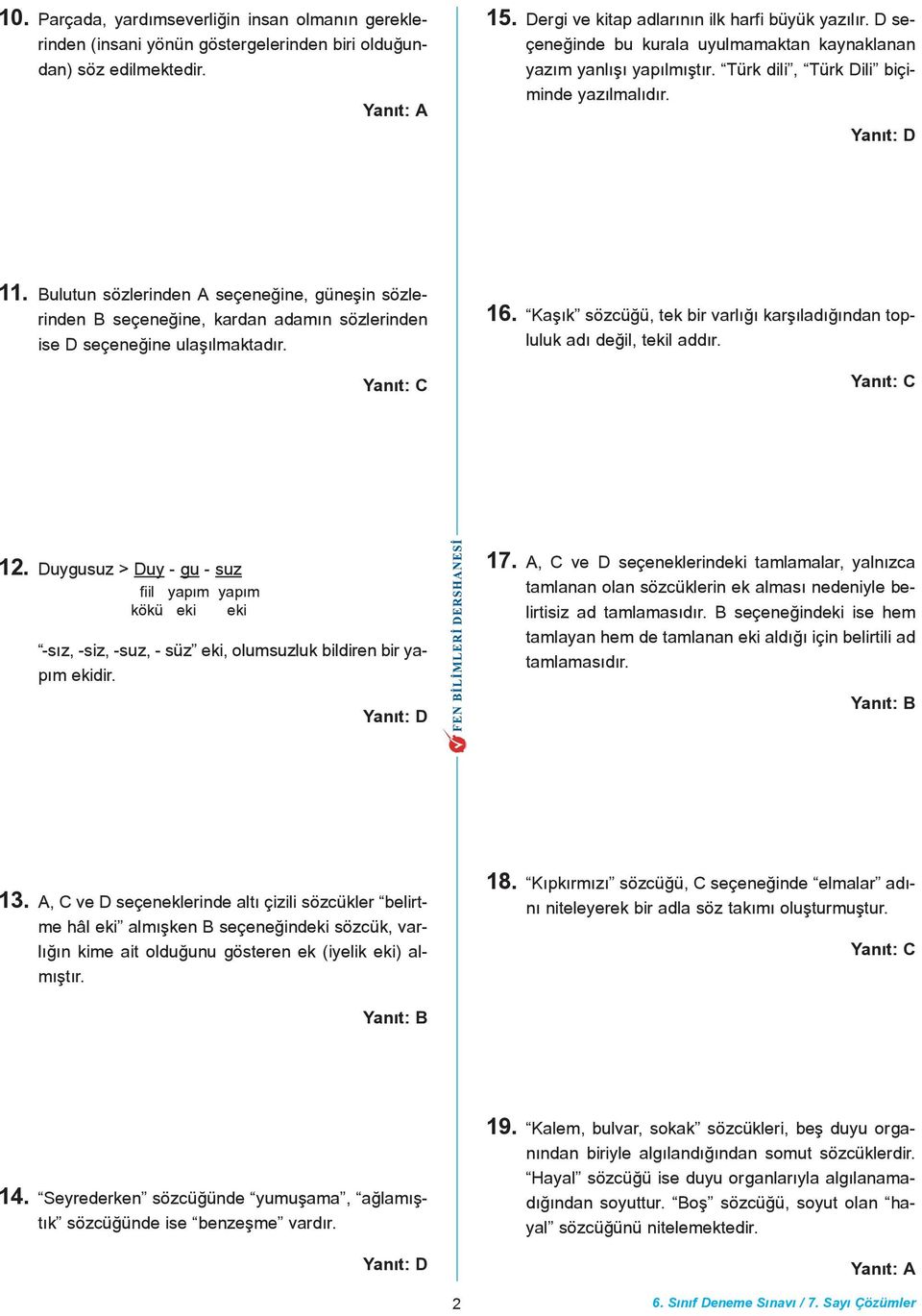 . Bulutun sözlerinden A seçeneðine, güneþin sözlerinden B seçeneðine, kardan adamýn sözlerinden ise D seçeneðine ulaþýlmaktadýr. 6.