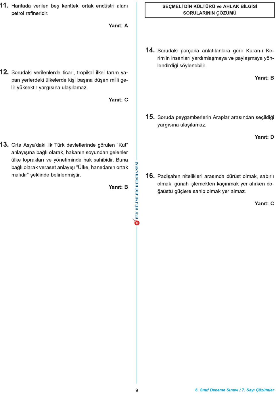 Sorudaki parçada anlatýlanlara göre Kuran-ý Kerim in insanlarý yardýmlaþmaya ve paylaþmaya yönlendirdiði söylenebilir. 5. Soruda peygamberlerin Araplar arasýndan seçildiði yargýsýna ulaþýlamaz. 3.