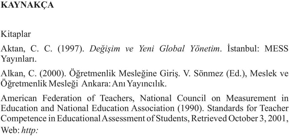 Standards for Teacher Competence in Educational Assessment of Students, Retrieved October 3, 2001, Web: http: www.coe.ohio-state.edu ahoy researchinstruments.htm. Cafoðlu, Z. (1996).