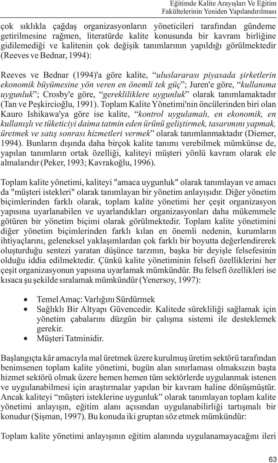 ekonomik büyümesine yön veren en önemli tek güç ; Juren'e göre, kullanýma uygunluk ; Crosby'e göre, gerekliliklere uygunluk olarak tanýmlamaktadýr (Tan ve Peþkircioðlu, 1991).