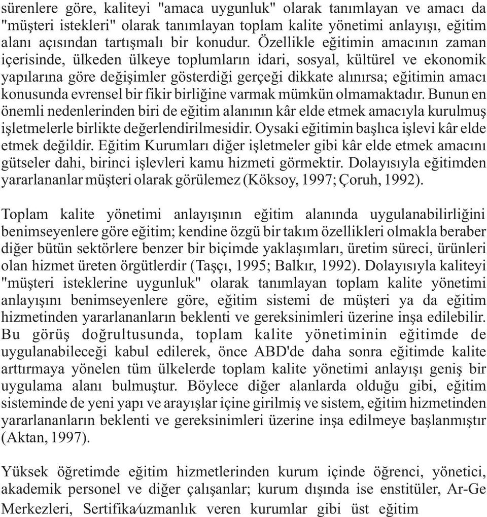 Özellikle eðitimin amacýnýn zaman içerisinde, ülkeden ülkeye toplumlarýn idari, sosyal, kültürel ve ekonomik yapýlarýna göre deðiþimler gösterdiði gerçeði dikkate alýnýrsa; eðitimin amacý konusunda