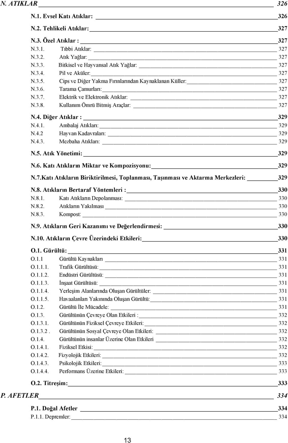 4. Diğer Atıklar : 329 N.4.1. Ambalaj Atıkları: 329 N.4.2 Hayvan Kadavraları: 329 N.4.3. Mezbaha Atıkları: 329 N.5. Atık Yönetimi: 329 N.6. Katı Atıkların Miktar ve Kompozisyonu: 329 N.7.