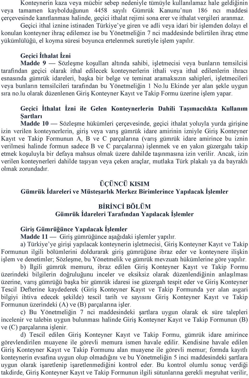 Geçici ithal iznine istinaden Türkiye ye giren ve adli veya idari bir işlemden dolayı el konulan konteyner ihraç edilemez ise bu Yönetmeliğin 7 nci maddesinde belirtilen ihraç etme yükümlülüğü, el