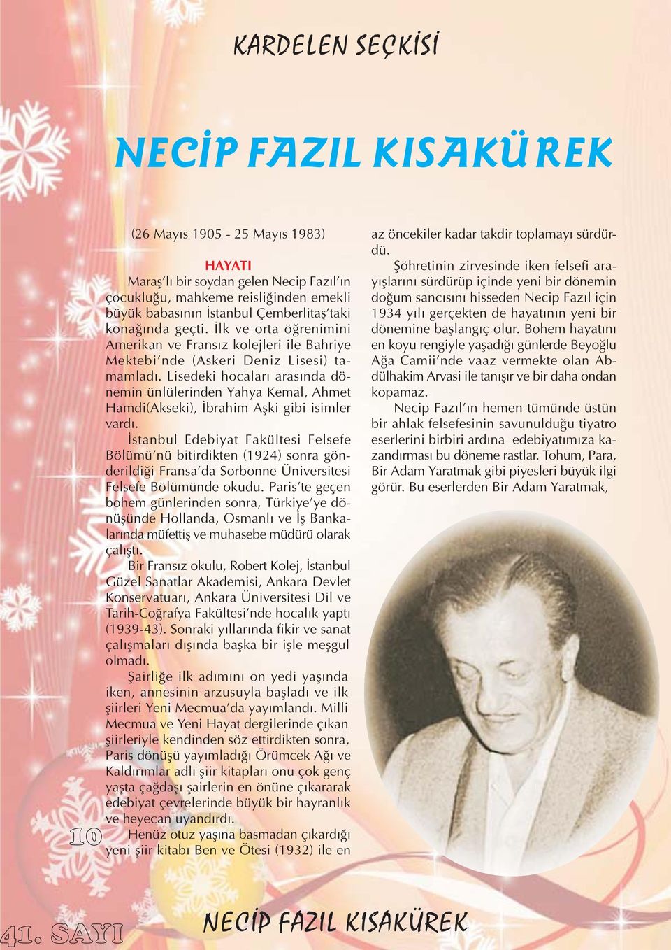 Lisedeki hocalarý arasýnda dönemin ünlülerinden Yahya Kemal, Ahmet Hamdi(Akseki), Ýbrahim Aþki gibi isimler vardý.