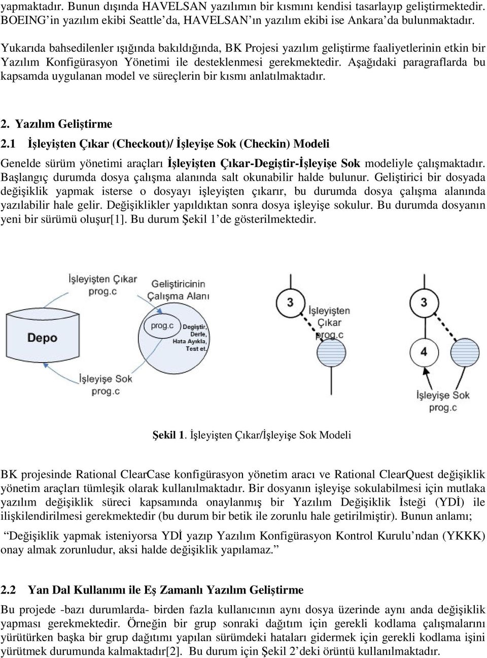 Aaıdaki paragraflarda bu kapsamda uygulanan model ve süreçlerin bir kısmı anlatılmaktadır. 2. Yazılım Gelitirme 2.