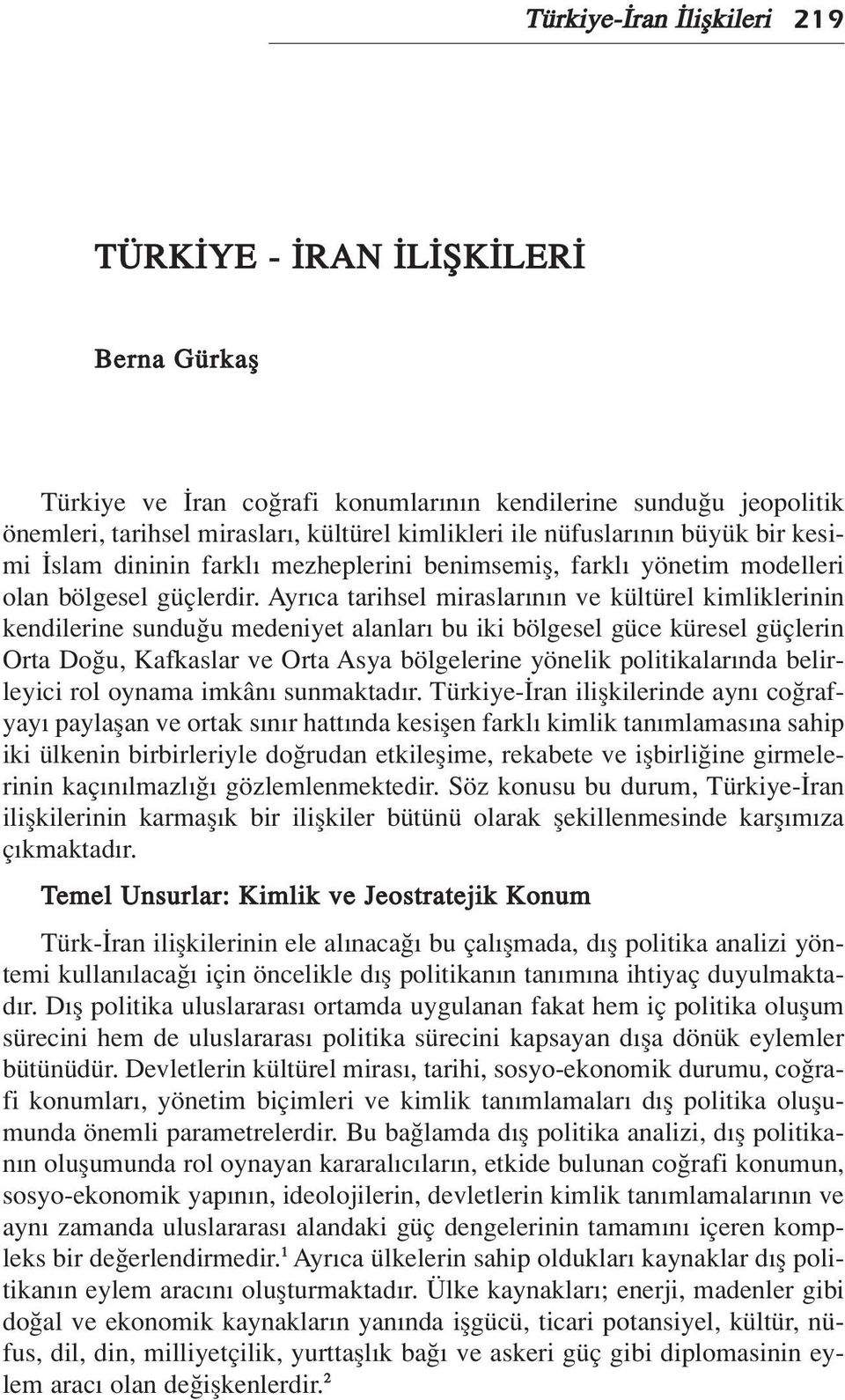 Ayr ca tarihsel miraslar n n ve kültürel kimliklerinin kendilerine sundu u medeniyet alanlar bu iki bölgesel güce küresel güçlerin Orta Do u, Kafkaslar ve Orta Asya bölgelerine yönelik politikalar