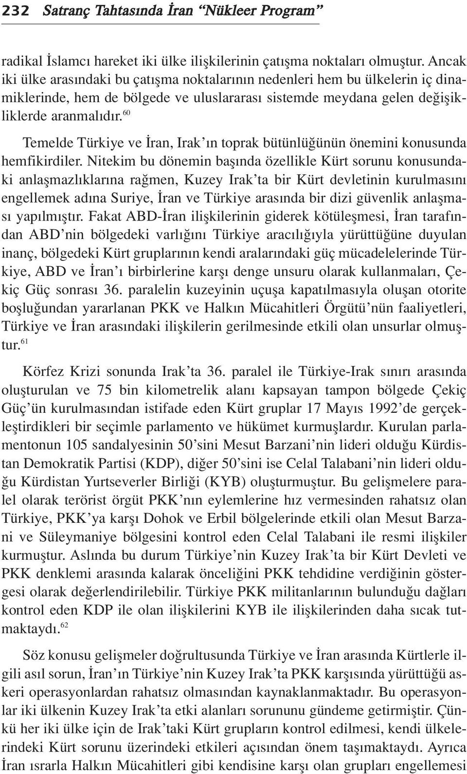 60 Temelde Türkiye ve ran, Irak n toprak bütünlü ünün önemini konusunda hemfikirdiler.