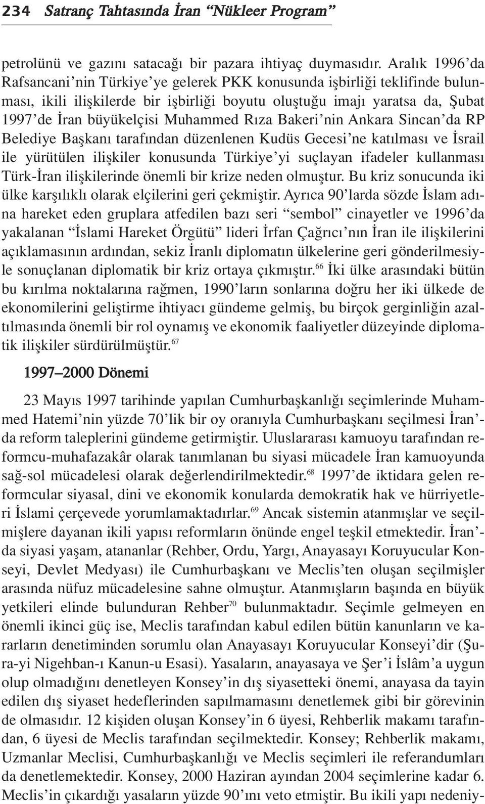 Muhammed R za Bakeri nin Ankara Sincan da RP Belediye Baflkan taraf ndan düzenlenen Kudüs Gecesi ne kat lmas ve srail ile yürütülen iliflkiler konusunda Türkiye yi suçlayan ifadeler kullanmas Türk-