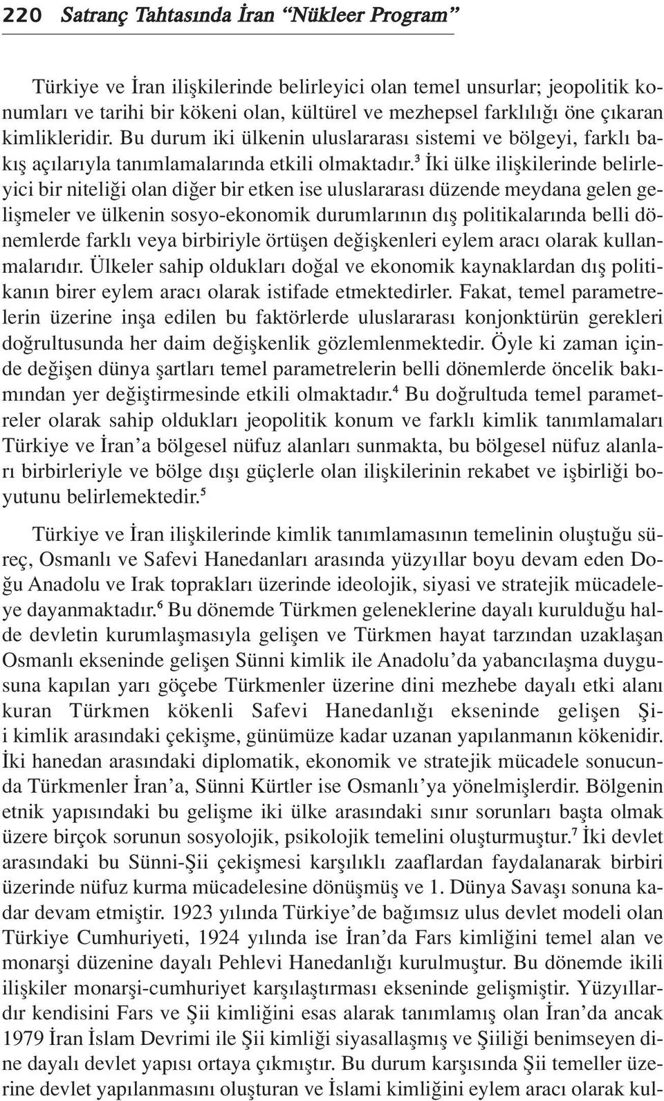 3 ki ülke iliflkilerinde belirleyici bir niteli i olan di er bir etken ise uluslararas düzende meydana gelen geliflmeler ve ülkenin sosyo-ekonomik durumlar n n d fl politikalar nda belli dönemlerde