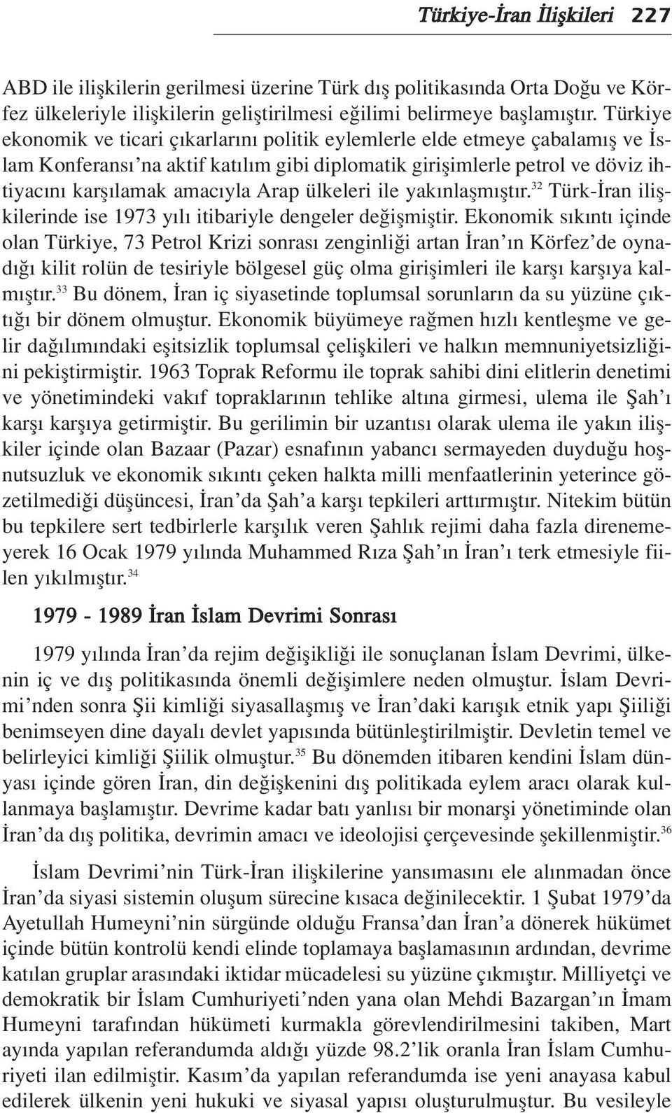 ülkeleri ile yak nlaflm flt r. 32 Türk- ran iliflkilerinde ise 1973 y l itibariyle dengeler de iflmifltir.