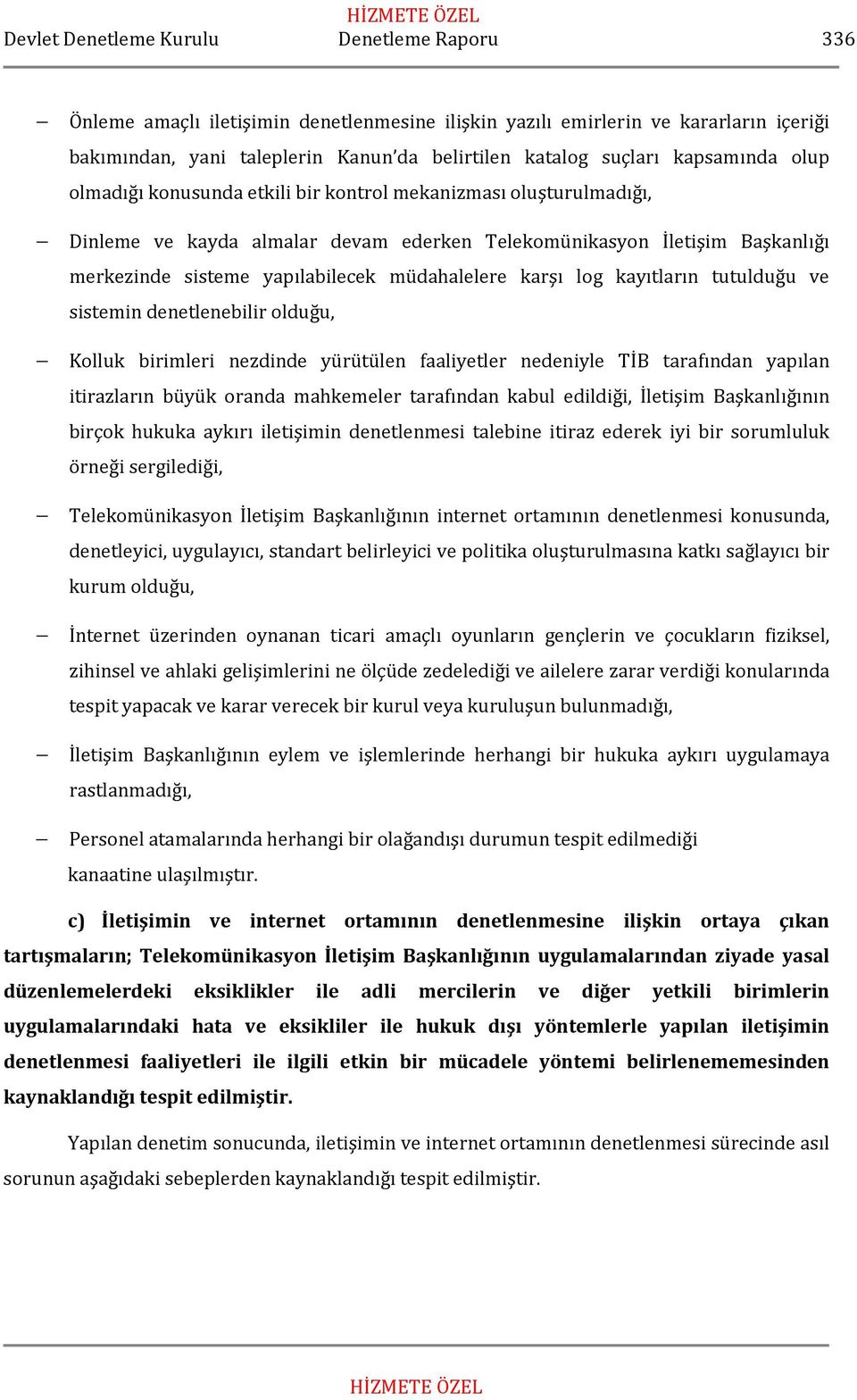 sistemin denetlenebilir olduğu, Kolluk birimleri nezdinde yürütülen faaliyetler nedeniyle TİB tarafından yapılan itirazların büyük oranda mahkemeler tarafından kabul edildiği, İletişim Başkanlığının