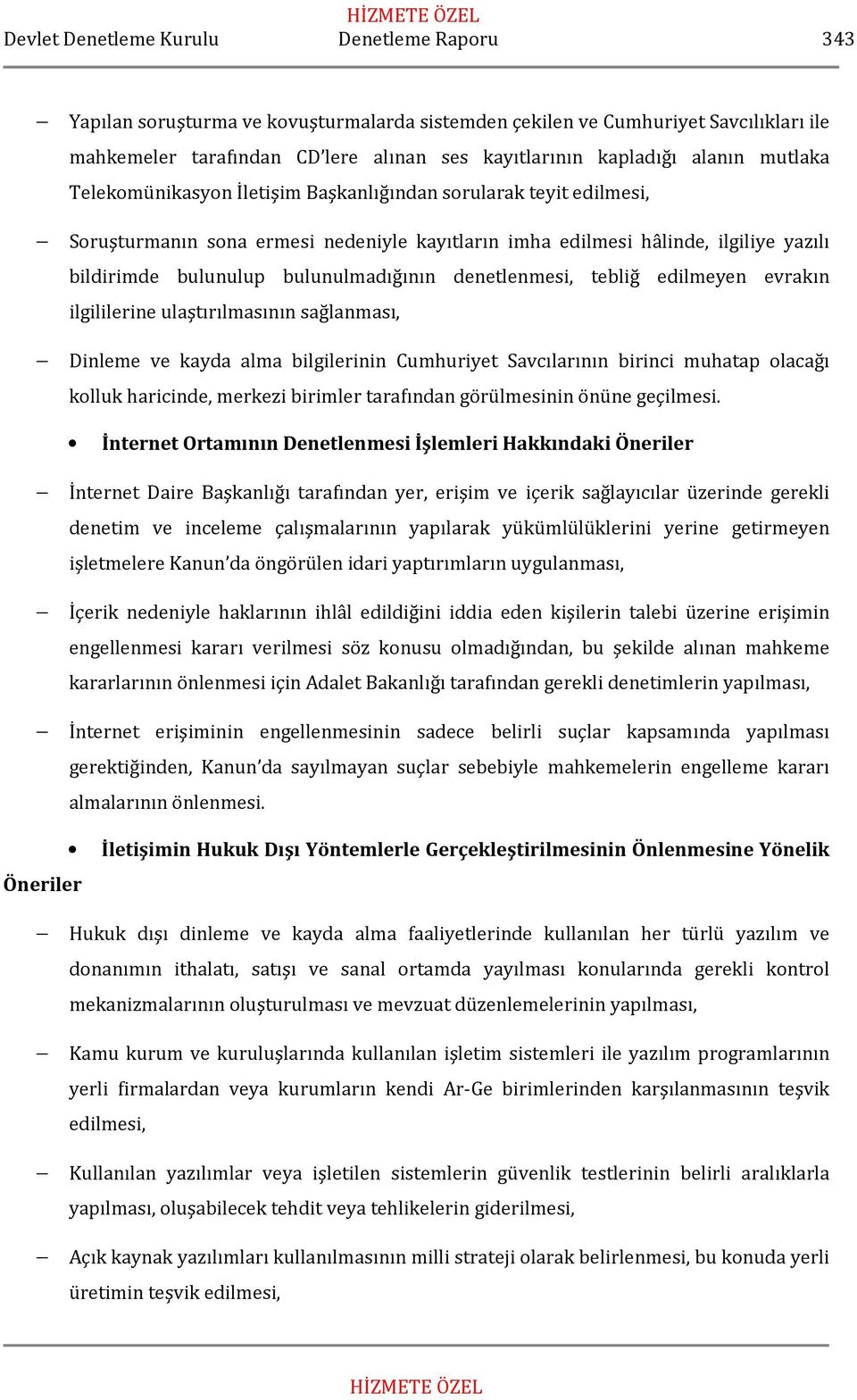 evrakın ilgililerine ulaştırılmasının sağlanması, Dinleme ve kayda alma bilgilerinin Cumhuriyet Savcılarının birinci muhatap olacağı kolluk haricinde, merkezi birimler tarafından görülmesinin önüne