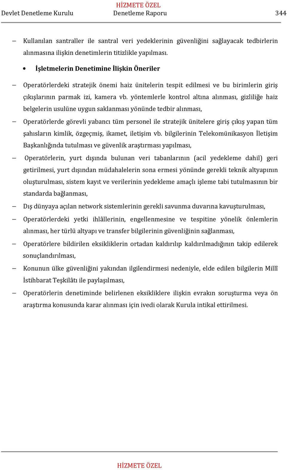 yöntemlerle kontrol altına alınması, gizliliğe haiz belgelerin usulüne uygun saklanması yönünde tedbir alınması, Operatörlerde görevli yabancı tüm personel ile stratejik ünitelere giriş çıkış yapan