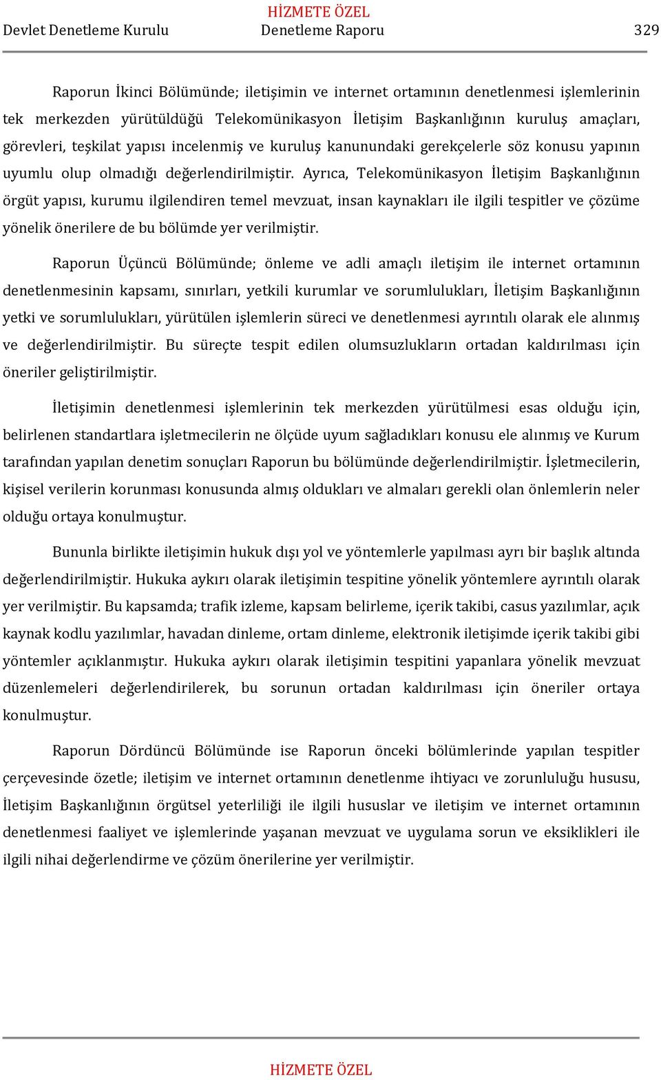 Ayrıca, Telekomünikasyon İletişim Başkanlığının örgüt yapısı, kurumu ilgilendiren temel mevzuat, insan kaynakları ile ilgili tespitler ve çözüme yönelik önerilere de bu bölümde yer verilmiştir.