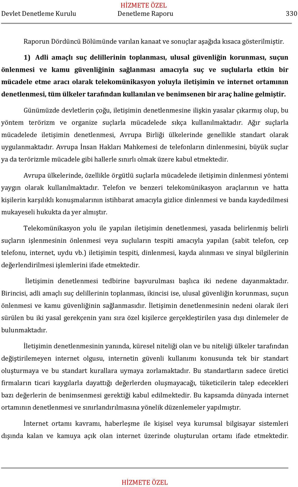 telekomünikasyon yoluyla iletişimin ve internet ortamının denetlenmesi, tüm ülkeler tarafından kullanılan ve benimsenen bir araç haline gelmiştir.