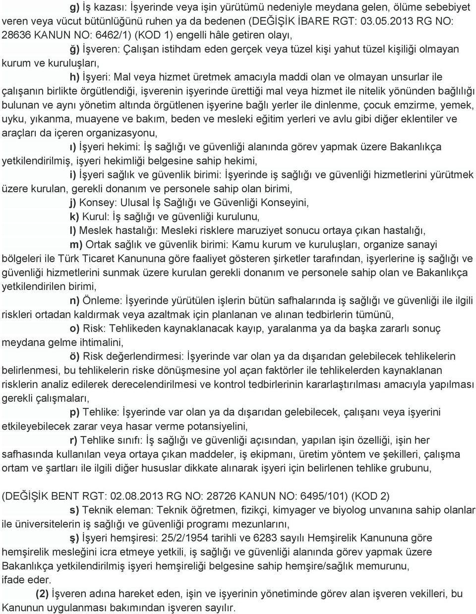 hizmet üretmek amacıyla maddi olan ve olmayan unsurlar ile çalıģanın birlikte örgütlendiği, iģverenin iģyerinde ürettiği mal veya hizmet ile nitelik yönünden bağlılığı bulunan ve aynı yönetim altında