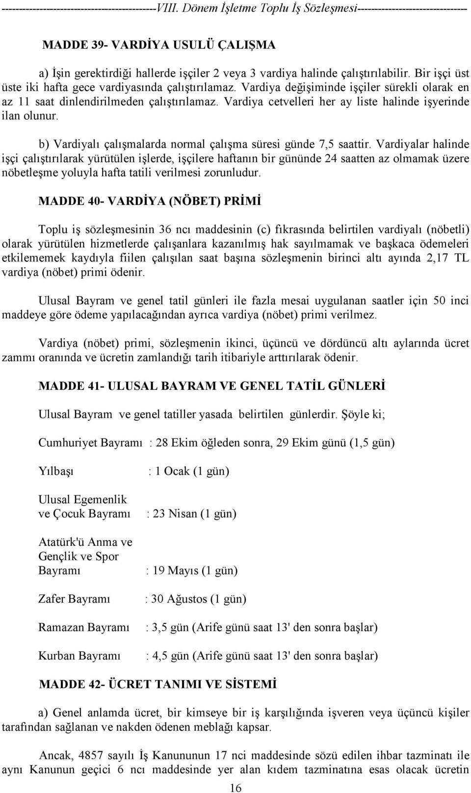 b) Vardiyalı çalışmalarda normal çalışma süresi günde 7,5 saattir.