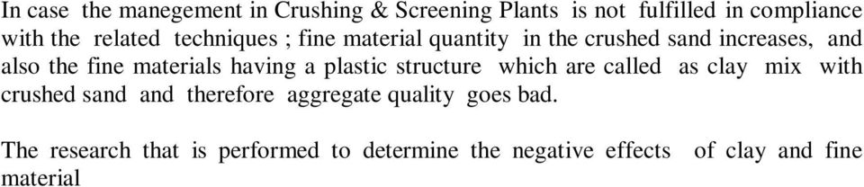 The research that is performed to determine the negative effects of clay and fine material called as the filler in crushed aggregate on concrete quality consists of 4 stages: In 1st Stage ; an