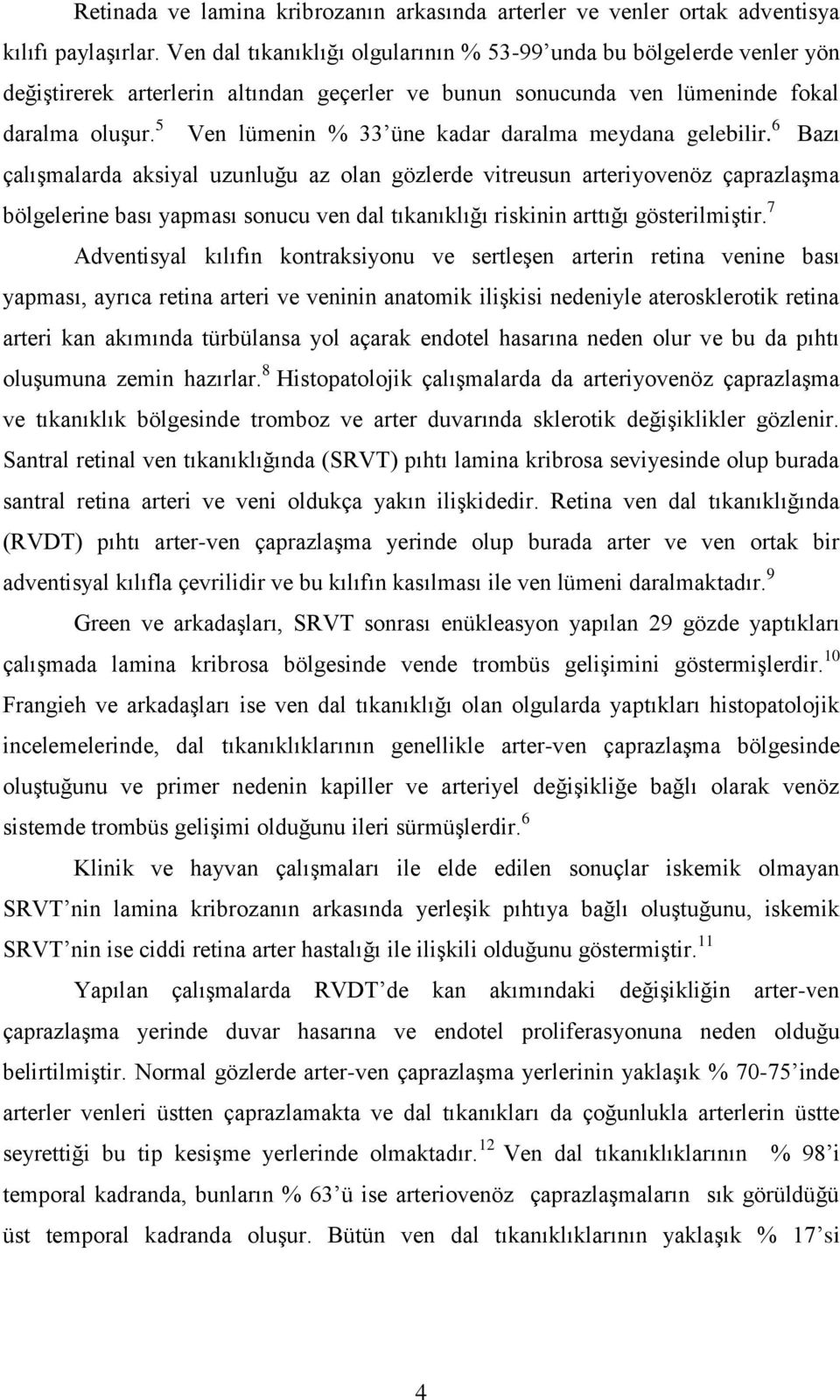 5 Ven lümenin % 33 üne kadar daralma meydana gelebilir.