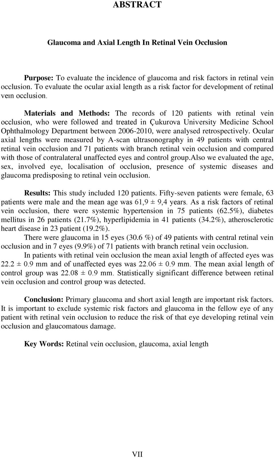 Materials and Methods: The records of 120 patients with retinal vein occlusion, who were followed and treated in Çukurova University Medicine School Ophthalmology Department between 2006-2010, were