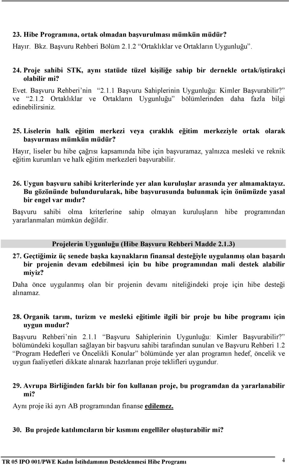 1 Başvuru Sahiplerinin Uygunluğu: Kimler Başvurabilir? ve 2.1.2 Ortaklıklar ve Ortakların Uygunluğu bölümlerinden daha fazla bilgi edinebilirsiniz. 25.