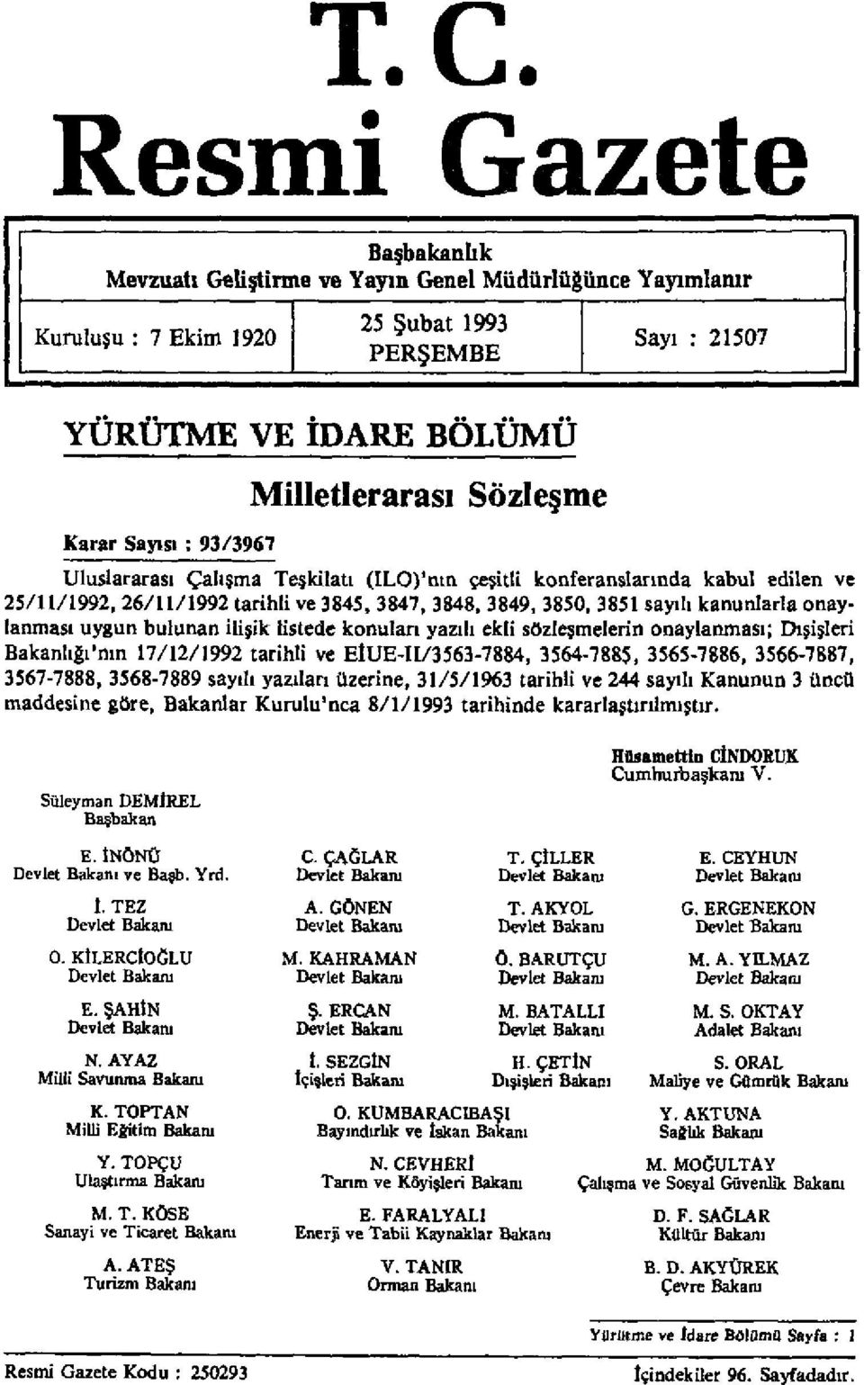 onaylanması uygun bulunan ilişik listede konuları yazılı ekli sözleşmelerin onaylanması; Dışişleri Bakanlığı'nın 17/12/1992 tarihli ve EİUE-II/3563-7884, 3564-7885, 3565-7886, 3566-7887, 3567-7888,