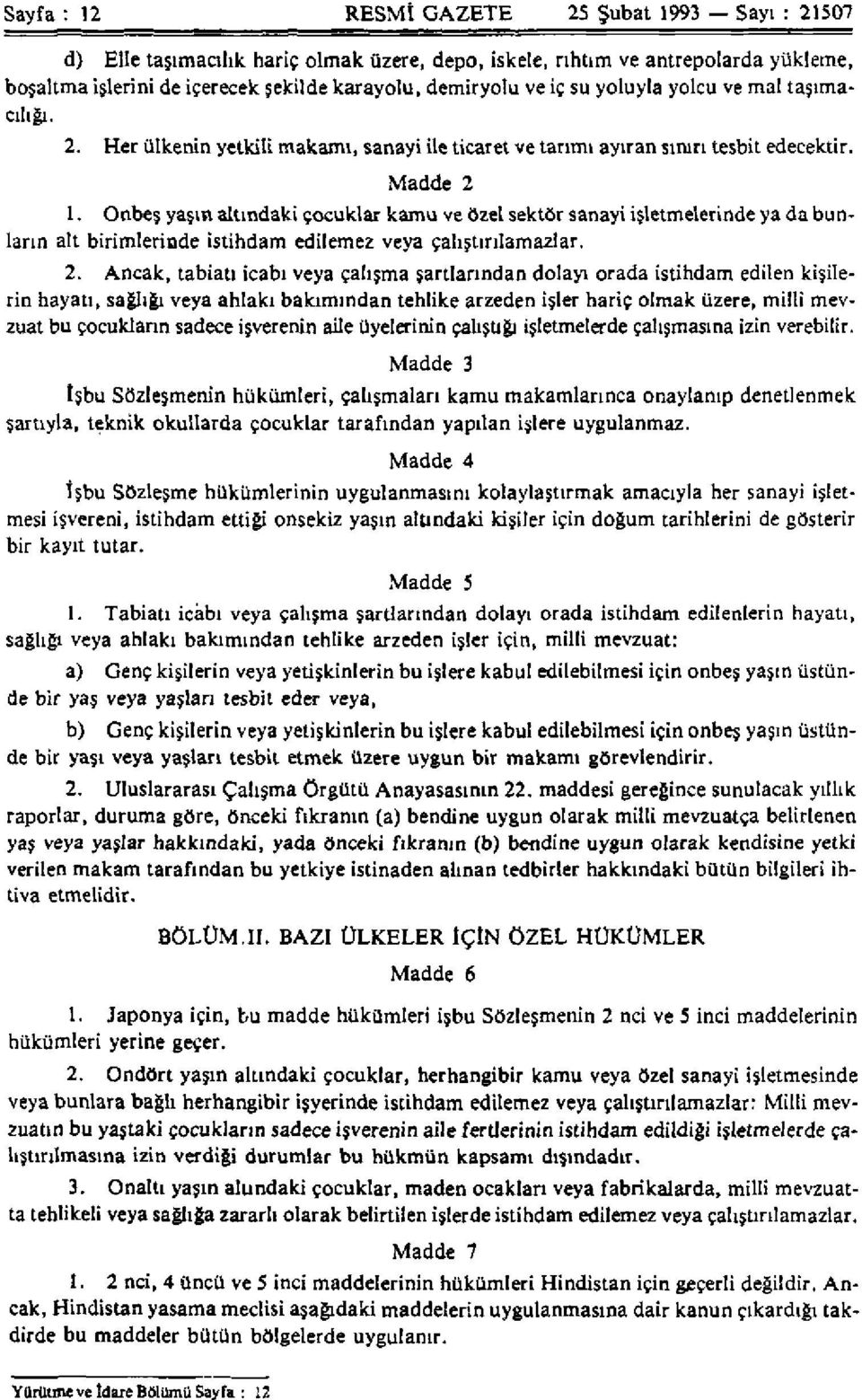 Onbeş yaşın altındaki çocuklar kamu ve özel sektör sanayi işletmelerinde ya da bunların alt birimlerinde istihdam edilemez veya çalıştırılamazlar. 2.