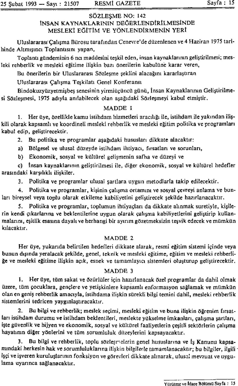 bazı önerilerin kabulüne karar veren, Bu önerilerin bir Uluslararası Sözleşme şeklini alacağını kararlaştıran Uluslararası Çalışma Teşkilatı Genel Konferansı Bindokuzyüzyetmişbeş senesinin