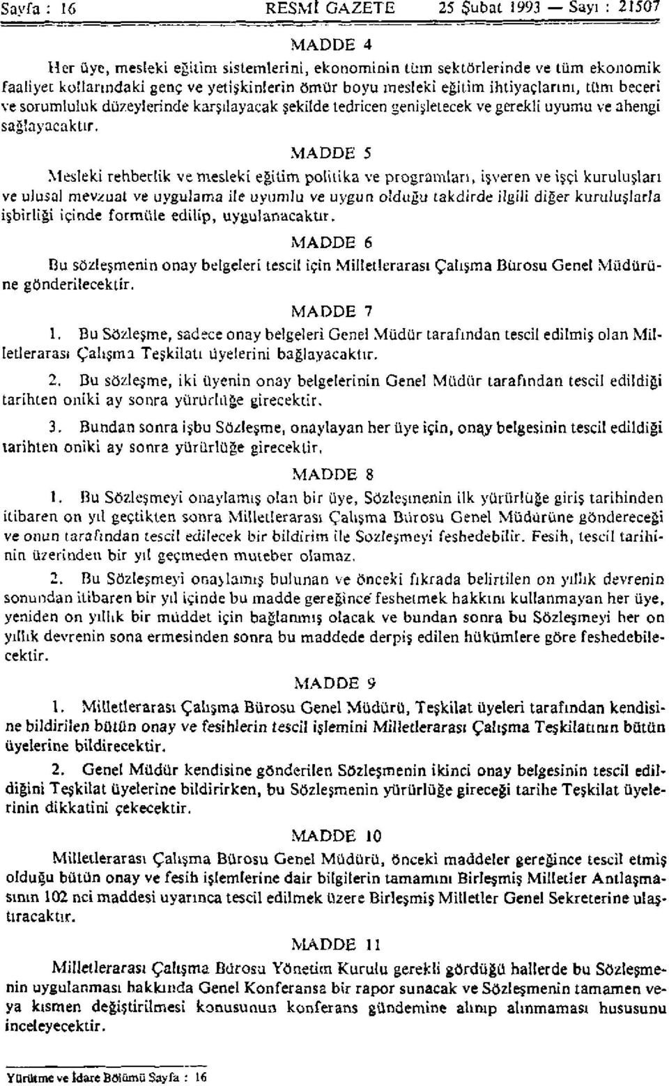 MADDE 5 Mesleki rehberlik ve mesleki eğitim politika ve programları, işveren ve işçi kuruluşları ve ulusal mevduat ve uygulama ile uyumlu ve uygun olduğu takdirde ilgili diğer kuruluşlarla işbirliği