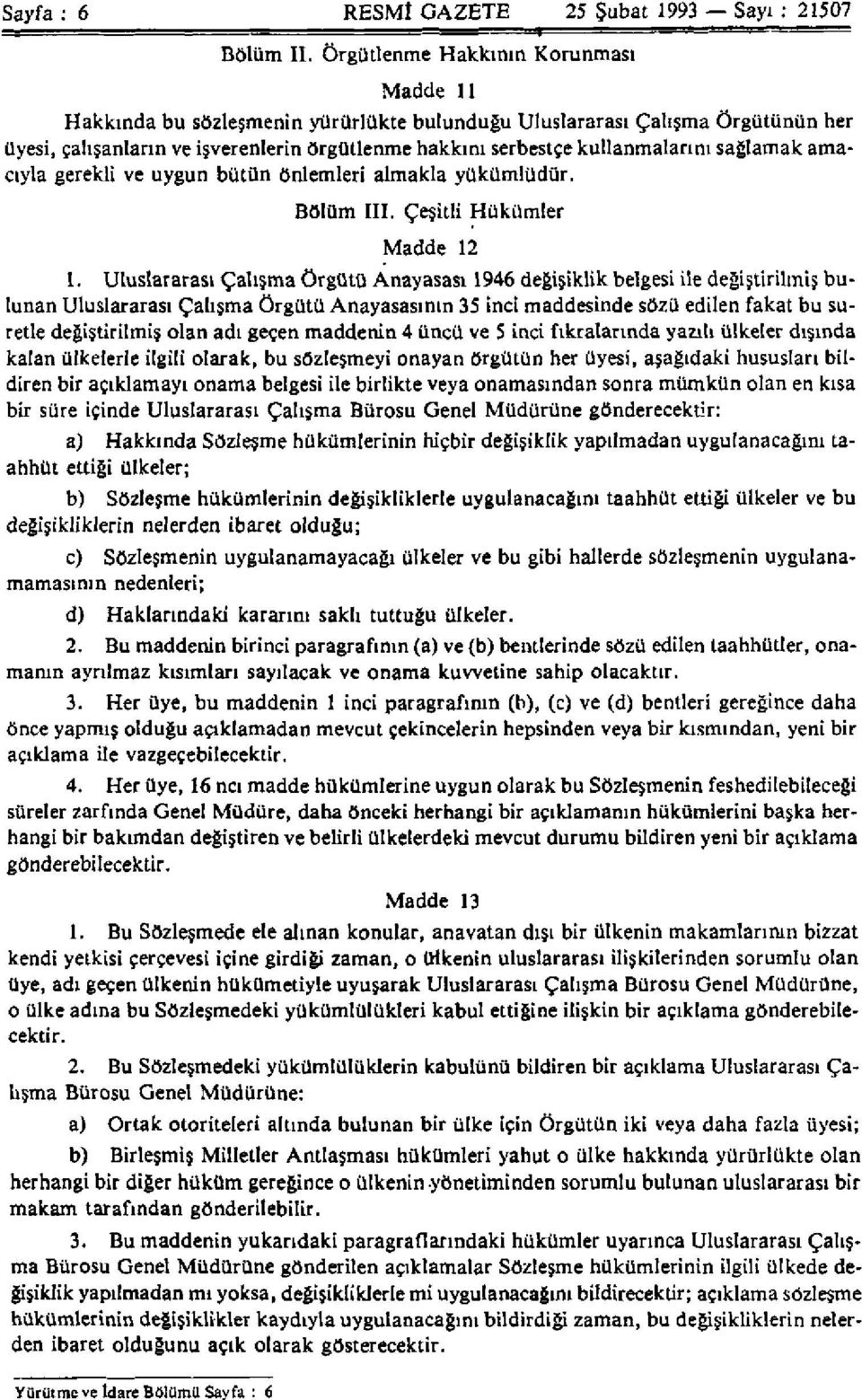 sağlamak amacıyla gerekli ve uygun bütün önlemleri almakla yükümlüdür. Bölüm III. Çeşitli Hükümler Madde 12 1.