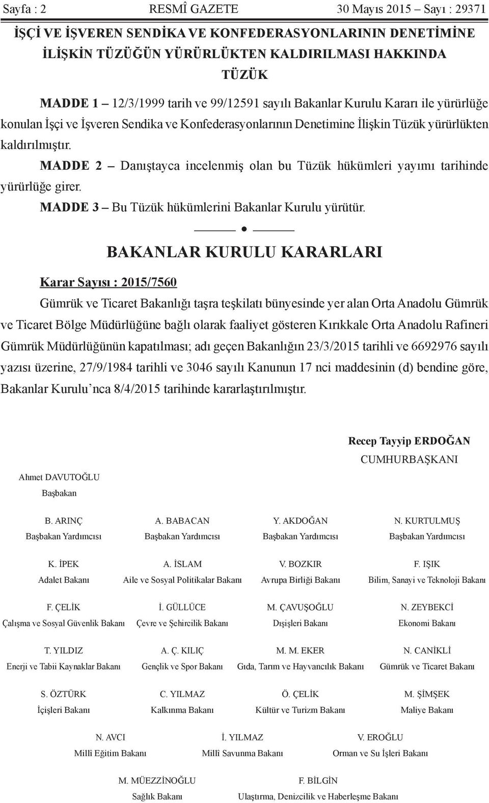 MADDE 2 Danıştayca incelenmiş olan bu Tüzük hükümleri yayımı tarihinde yürürlüğe girer. MADDE 3 Bu Tüzük hükümlerini Bakanlar Kurulu yürütür.