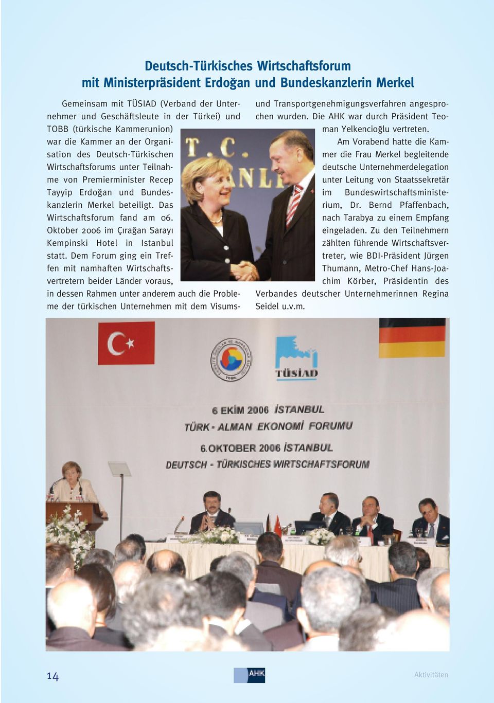 Das Wirtschaftsforum fand am 06. Oktober 2006 im Ç ra an Saray Kempinski Hotel in Istanbul statt.