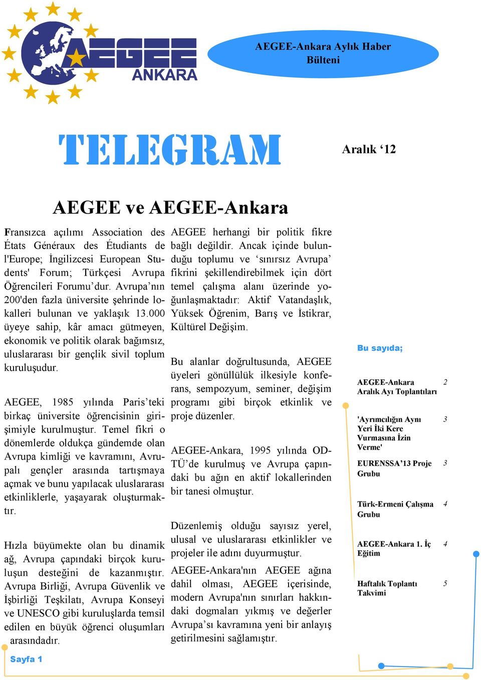 000 üyeye sahip, kâr amacı gütmeyen, ekonomik ve politik olarak bağımsız, uluslararası bir gençlik sivil toplum kuruluşudur.