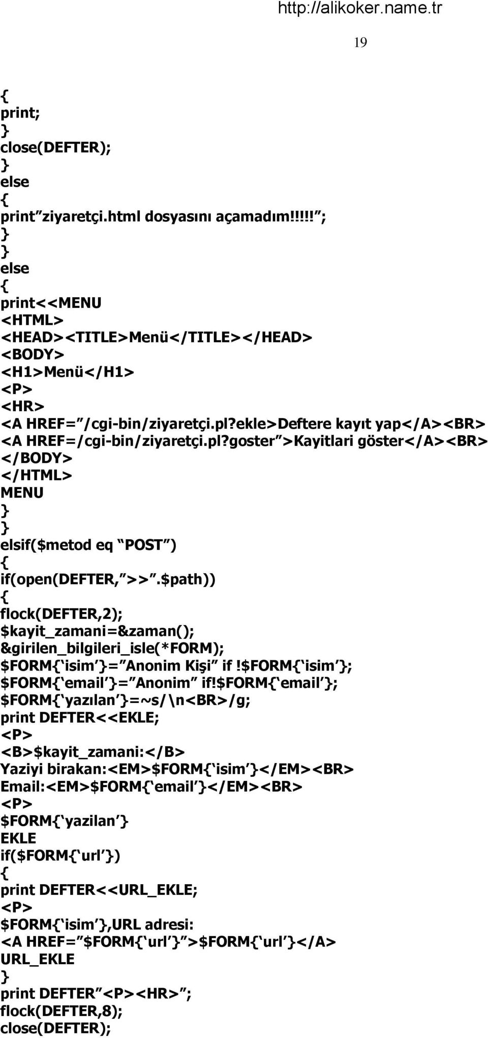 $path)) flock(defter,2); $kayit_zamani=&zaman(); &girilen_bilgileri_isle(*form); $FORM isim = Anonim KiĢi if!$form isim ; $FORM email = Anonim if!