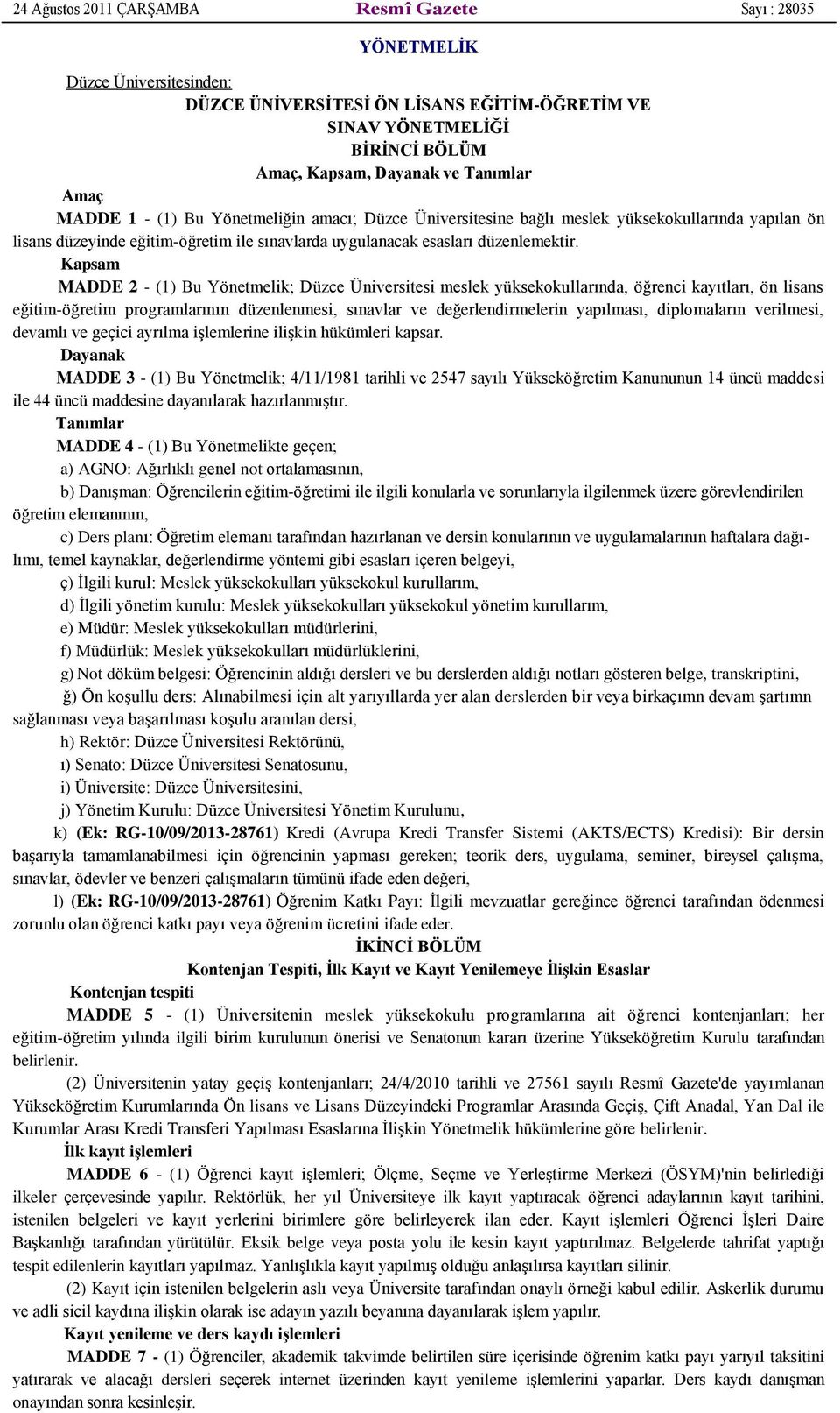 Kapsam MADDE 2 - (1) Bu Yönetmelik; Düzce Üniversitesi meslek yüksekokullarında, öğrenci kayıtları, ön lisans eğitim-öğretim programlarının düzenlenmesi, sınavlar ve değerlendirmelerin yapılması,