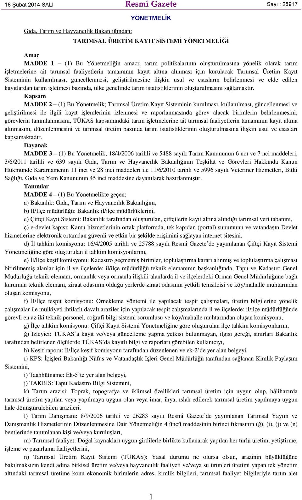 güncellenmesi, geliştirilmesine ilişkin usul ve esasların belirlenmesi ve elde edilen kayıtlardan tarım işletmesi bazında, ülke genelinde tarım istatistiklerinin oluşturulmasını sağlamaktır.