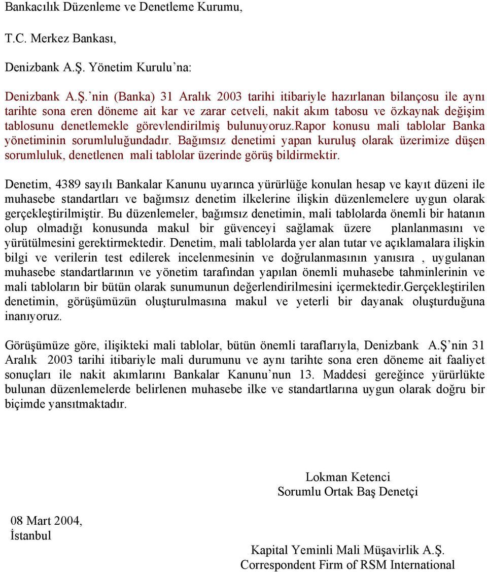 nin (Banka) 31 Aralık 2003 tarihi itibariyle hazırlanan bilançosu ile aynı tarihte sona eren döneme ait kar ve zarar cetveli, nakit akım tabosu ve özkaynak değişim tablosunu denetlemekle