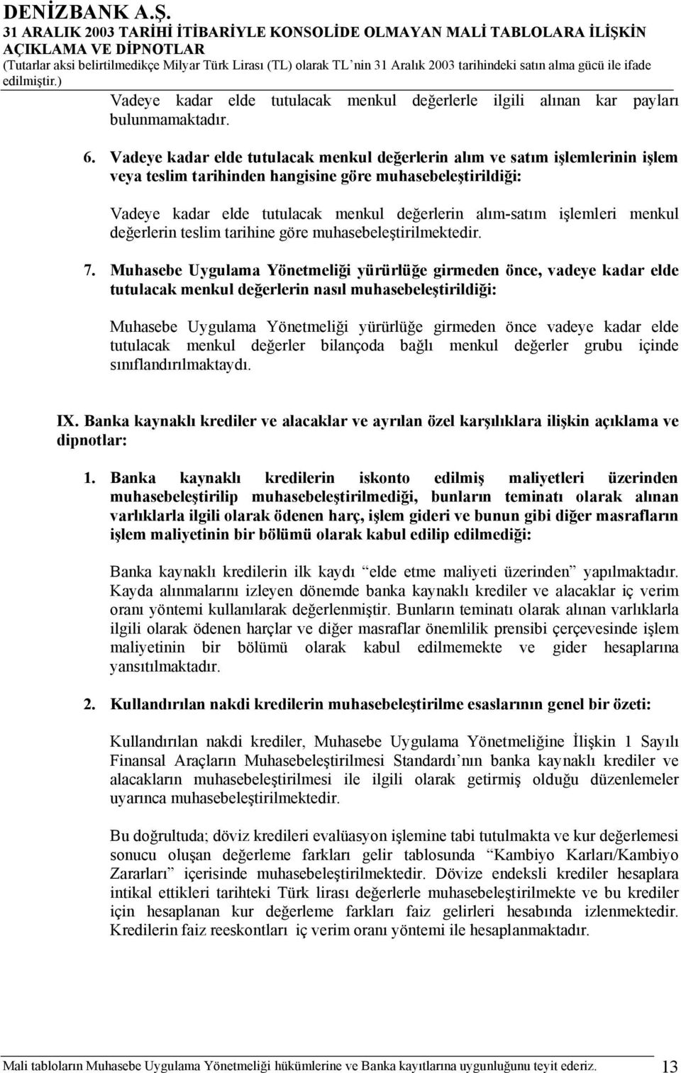 işlemleri menkul değerlerin teslim tarihine göre muhasebeleştirilmektedir. 7.