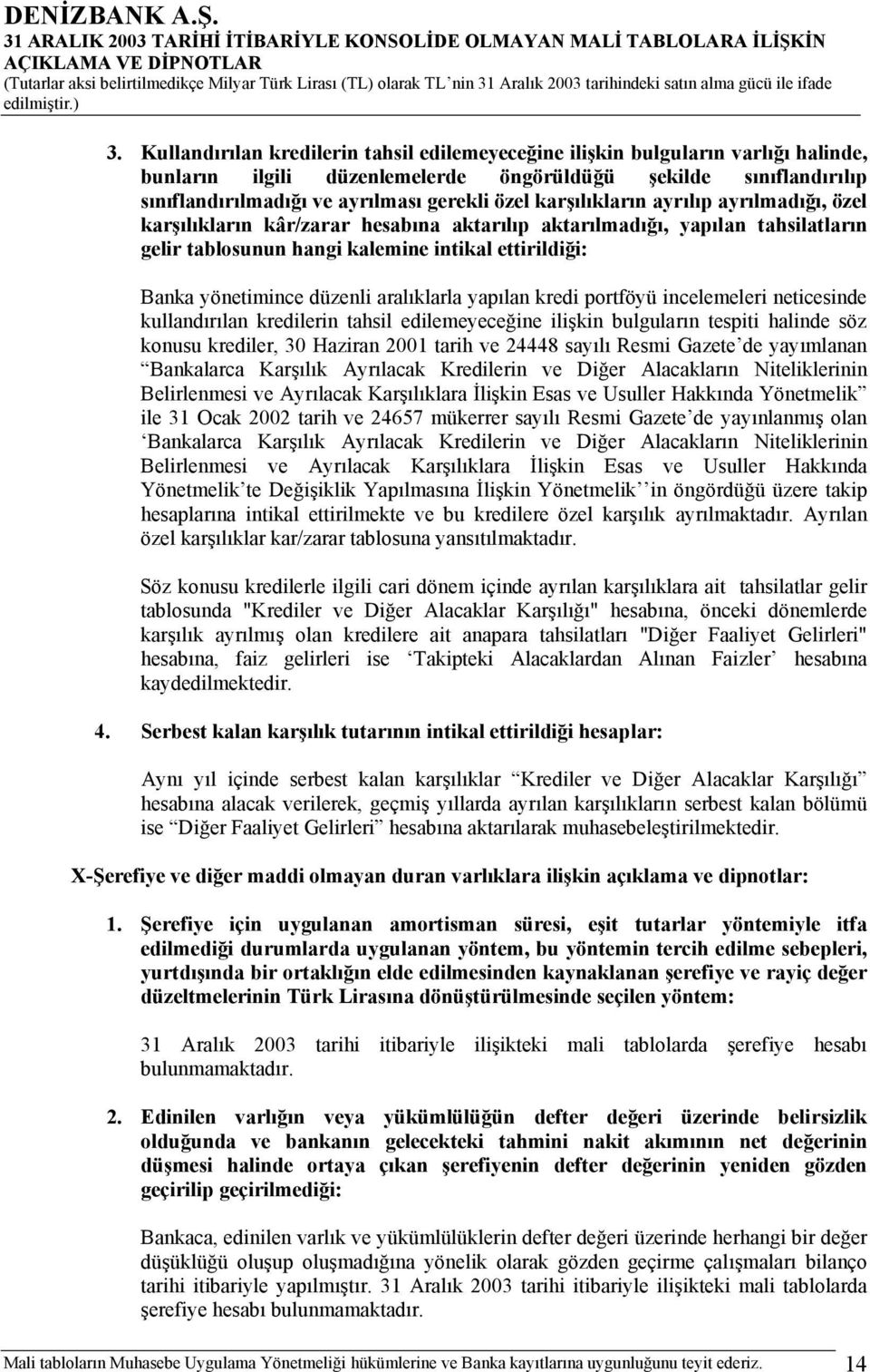 aralıklarla yapılan kredi portföyü incelemeleri neticesinde kullandırılan kredilerin tahsil edilemeyeceğine ilişkin bulguların tespiti halinde söz konusu krediler, 30 Haziran 2001 tarih ve 24448