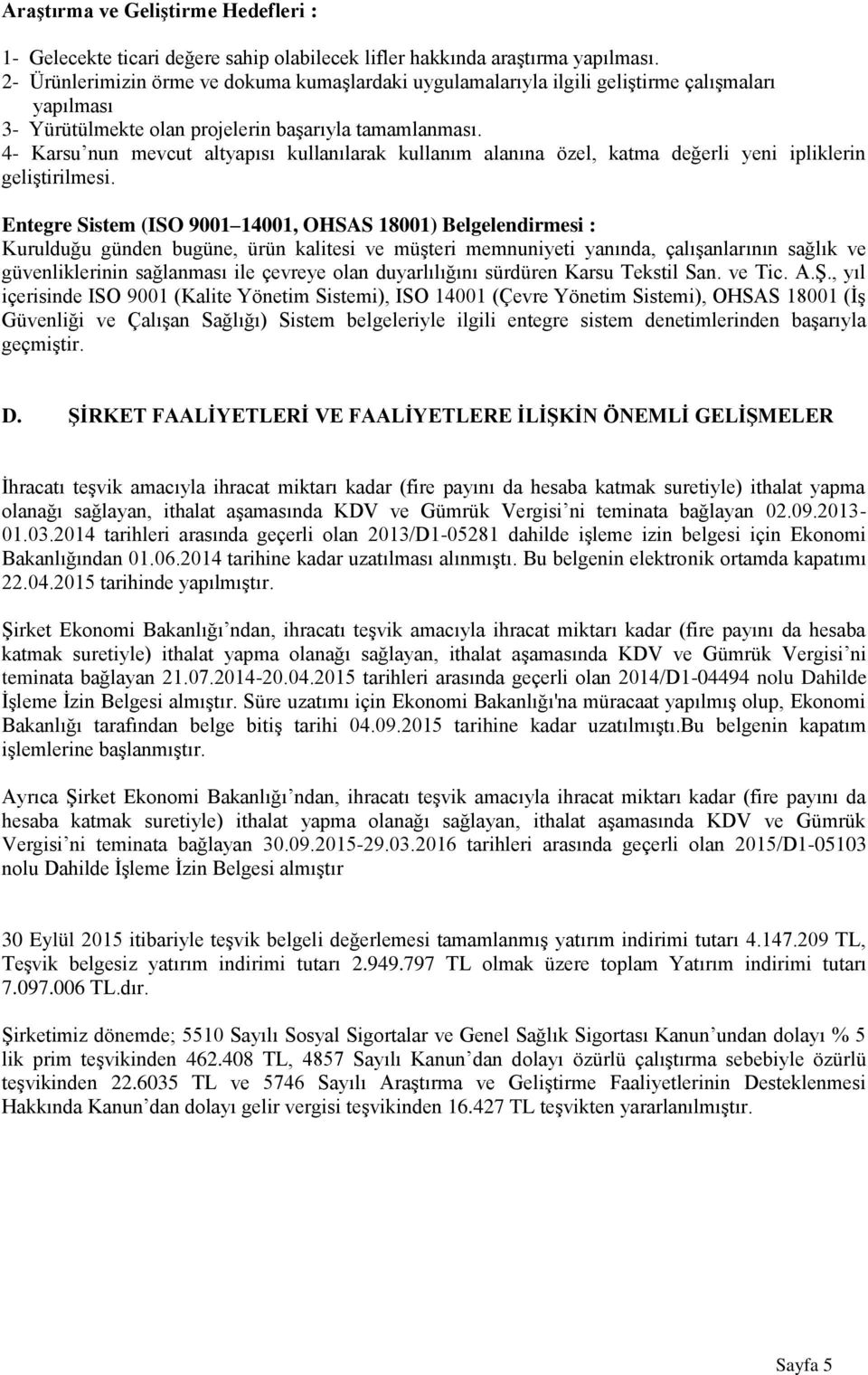 4- Karsu nun mevcut altyapısı kullanılarak kullanım alanına özel, katma değerli yeni ipliklerin geliştirilmesi.