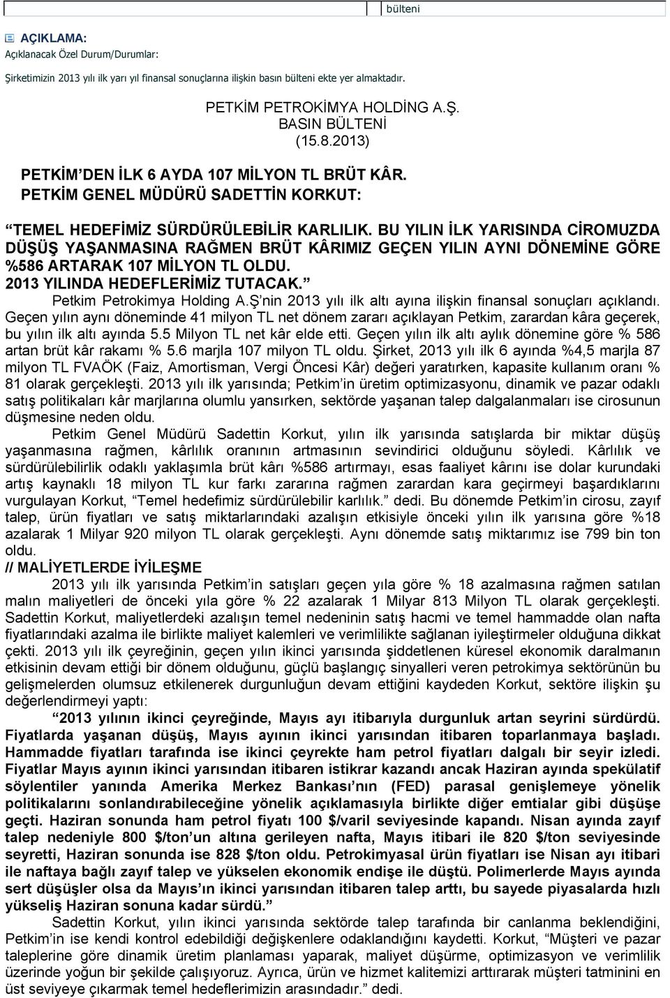 BU YILIN İLK YARISINDA CİROMUZDA DÜŞÜŞ YAŞANMASINA RAĞMEN BRÜT KÂRIMIZ GEÇEN YILIN AYNI DÖNEMİNE GÖRE %586 ARTARAK 107 MİLYON TL OLDU. 2013 YILINDA HEDEFLERİMİZ TUTACAK. Petkim Petrokimya Holding A.