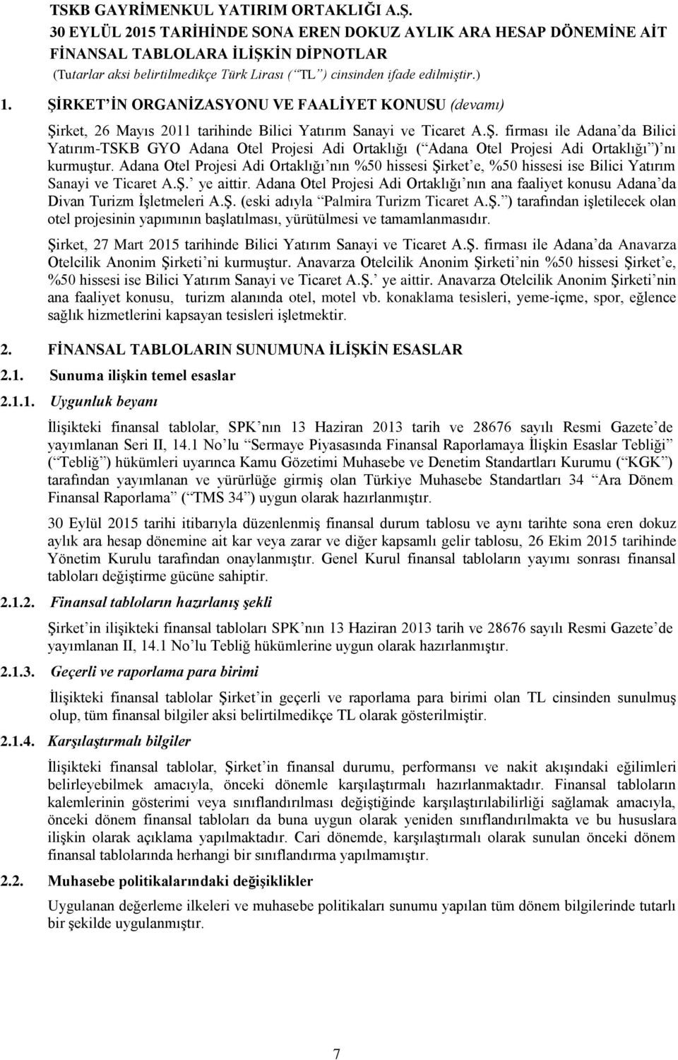 Adana Otel Projesi Adi Ortaklığı nın ana faaliyet konusu Adana da Divan Turizm İşletmeleri A.Ş. (eski adıyla Palmira Turizm Ticaret A.Ş. ) tarafından işletilecek olan otel projesinin yapımının başlatılması, yürütülmesi ve tamamlanmasıdır.