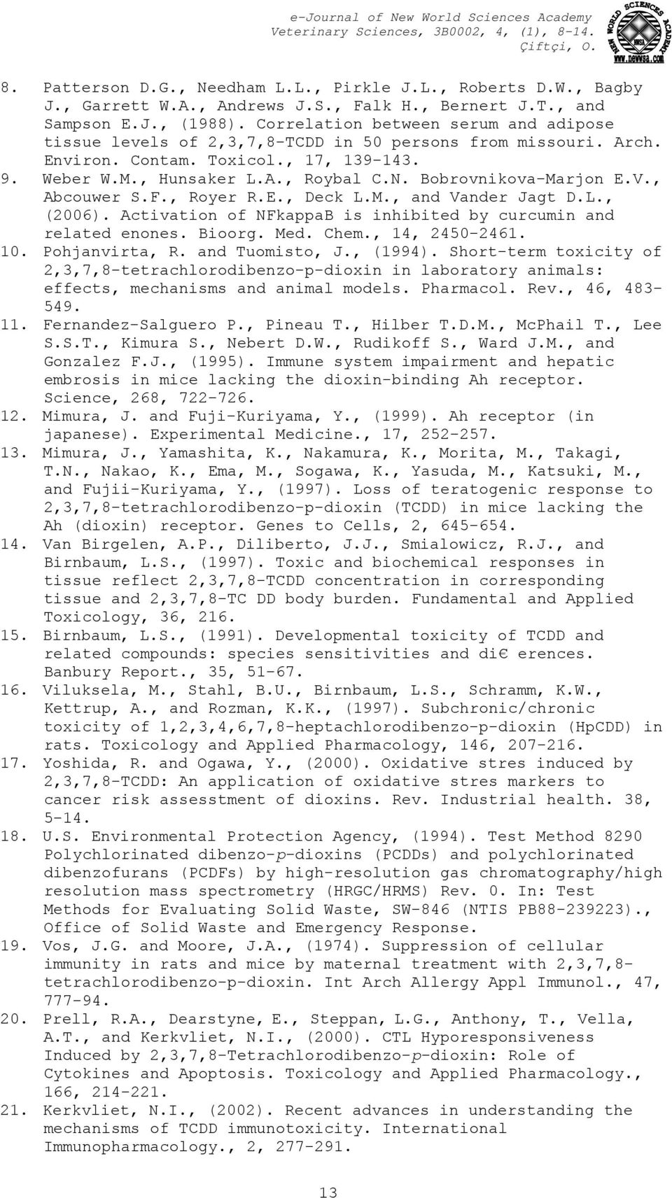 Bobrovnikova-Marjon E.V., Abcouwer S.F., Royer R.E., Deck L.M., and Vander Jagt D.L., (2006). Activation of NFkappaB is inhibited by curcumin and related enones. Bioorg. Med. Chem., 14, 2450-2461. 10.