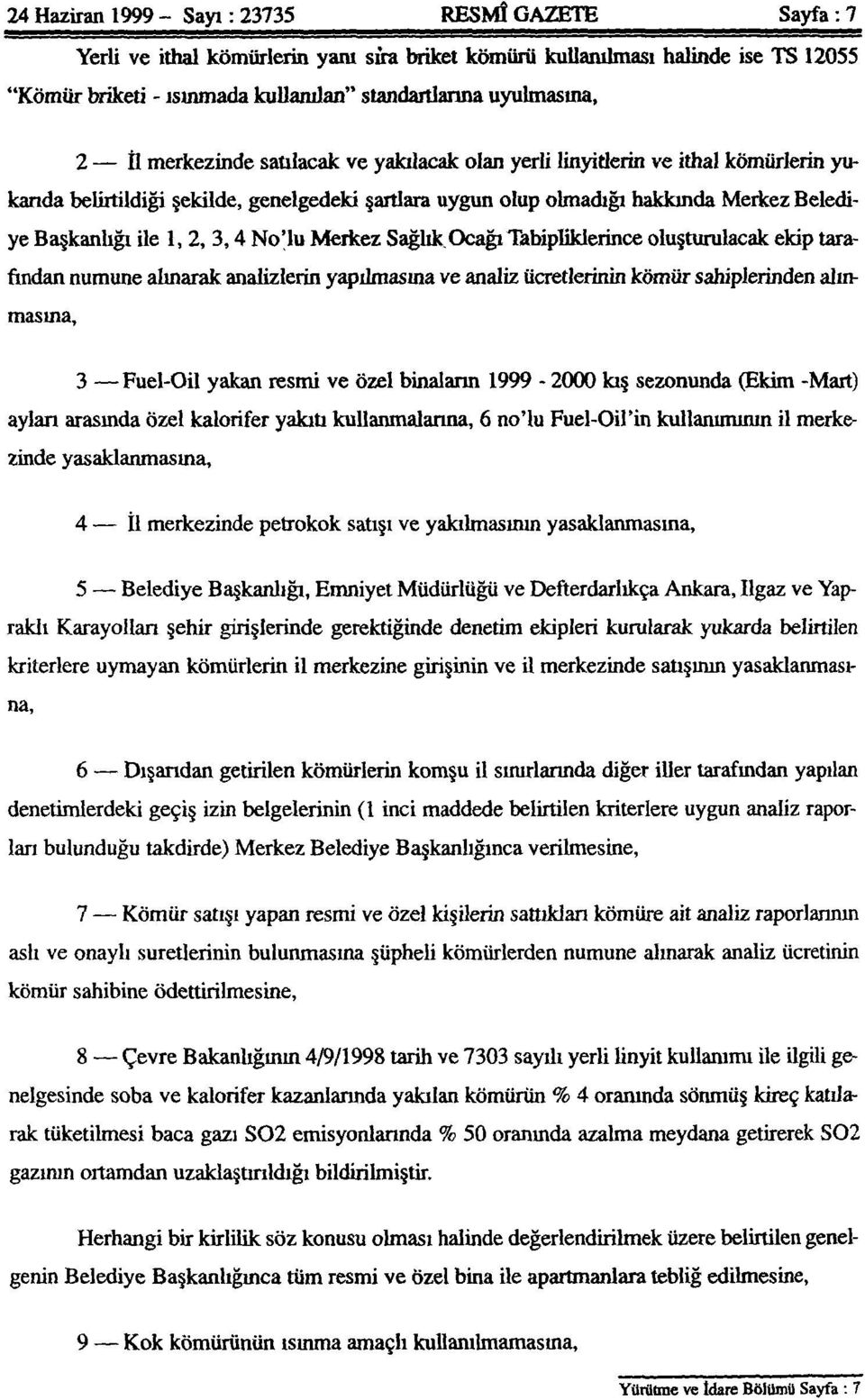 Başkanlığı ile 1, 2, 3,4 No'lu Merkez Sağlık Ocağı TabipIiklerince oluşturulacak ekip tarafından numune alınarak analizlerin yapılmasına ve analiz ücretlerinin kömür sahiplerinden alınmasına, 3