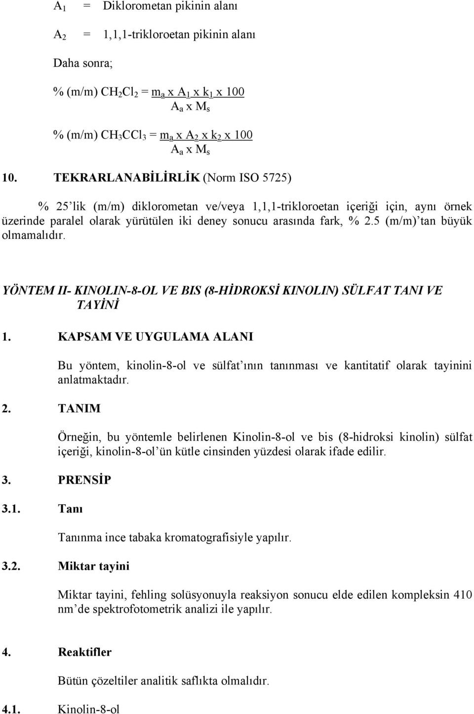 5 (m/m) tan büyük olmamalıdır. YÖNTEM II- KINOLIN-8-OL VE BIS (8-HİDROKSİ KINOLIN) SÜLFAT TANI VE TAYİNİ 1. KAPSAM VE UYGULAMA ALANI 2.