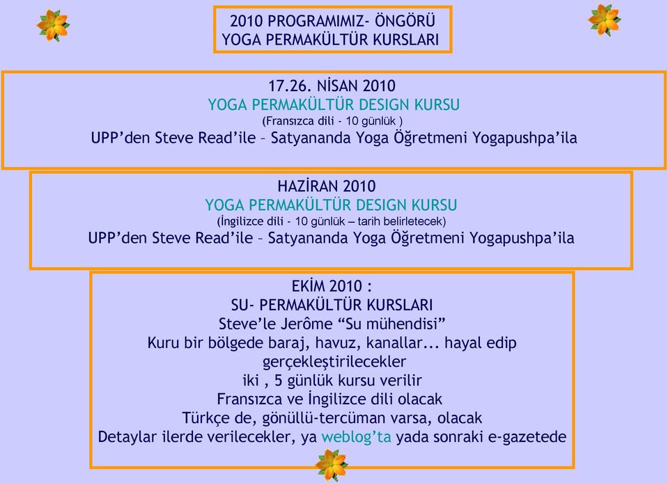 DESIGN KURSU (İngilizce dili - 10 günlük tarih belirletecek) UPP den Steve Read ile Satyananda Yoga Öğretmeni Yogapushpa ila EKİM 2010 : SU- PERMAKÜLTÜR KURSLARI